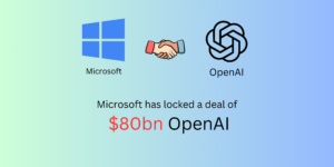 Microsoft has locked a deal of $80bn or more with artificial intellegence company OpenAI